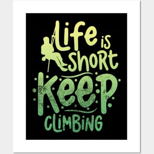 life is short keep climbing Posters and Art